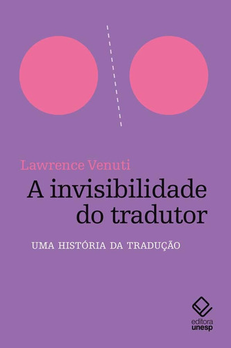 A invisibilidade do tradutor: Uma história da tradução, de Venuti, Lawrence. Fundação Editora da Unesp, capa mole em português, 2021