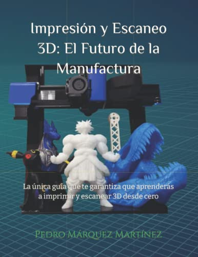 Libro : Impresion Y Escaneo 3d El Futuro De La Manufactura.