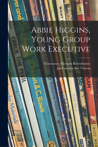 Abbie Higgins, Young Group Work Executive, De Rittenhouse, Stance Morgan. Editorial Hassell Street Pr, Tapa Blanda En Inglés