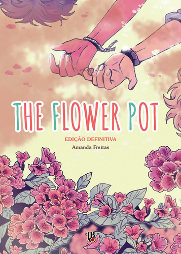The Flower Pot - Edição Definitiva, De Amanda Freitas. Editora Jbc, Capa Mole Em Português