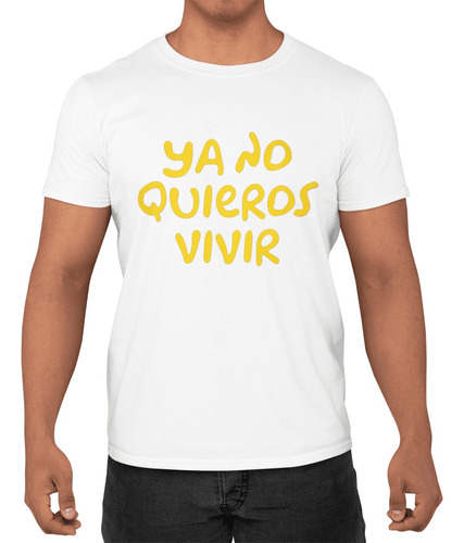 Playera Ya No Quieros Vivir Adulto