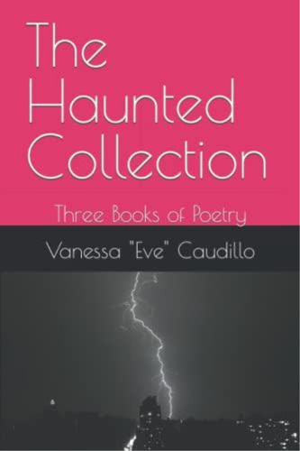 The Haunted Collection: Three Books Of Poetry, De Caudillo, Vanessa  Eve . Editorial Independently Published, Tapa Blanda En Inglés