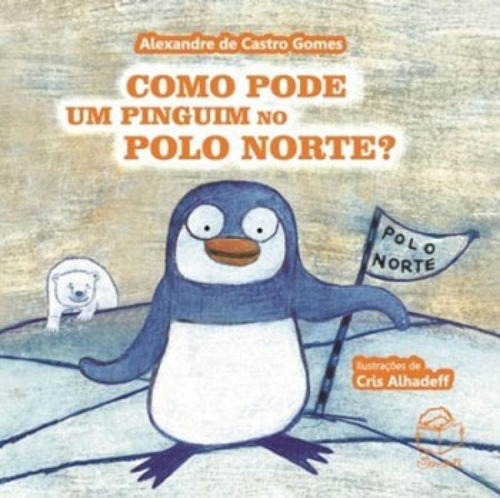 Como Pode Um Pinguim No Polo Norte?: Coleçao Bambolendo, De Gomes, Alexandre De Castro. Editora Bambole Editora, Capa Mole, Edição 2ª Edição - 2016 Em Português