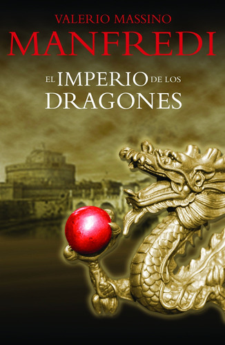 El imperio de los dragones, de Manfredi, Valerio Massimo. Serie Narrativa Editorial Grijalbo, tapa blanda en español, 2008