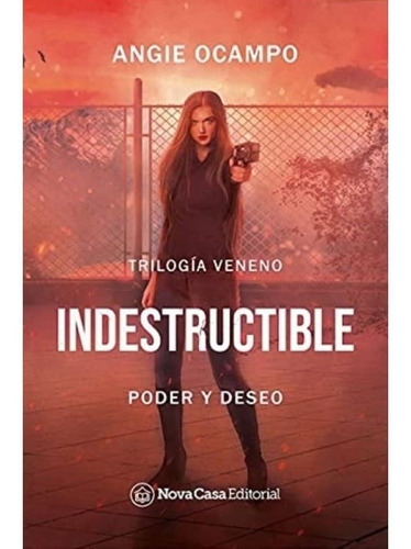 Indestructible. Poder Y Deseo (novacasa)