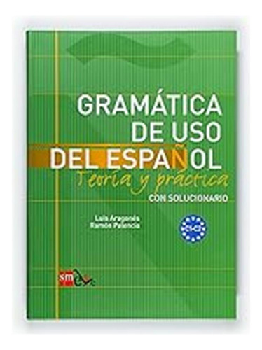 Gramática De Uso Del Español: Teoría Y Práctica C1-c2 (sin C
