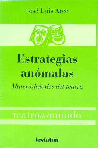 Estrategias Anomalas: Materialidades Del Teatro, De José Luis  Arce. Editorial Leviatán, Edición 1 En Español