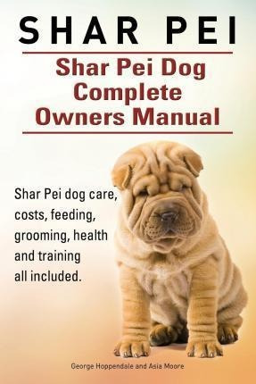 Shar Pei. Shar Pei Dog Complete Owners Manual. Shar Pei D...