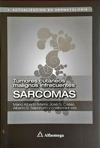 Libro Sarcomas. Tumores Cutáneos Malignos Infrecuentes, De Marini Y Otros. Editorial Alfaomega Grupo Editor, Tapa Blanda En Castellano