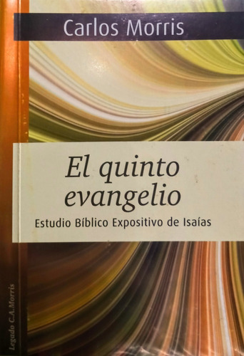 El Quinto Evangelio: Expositivo De Isaías - Carlos Morris