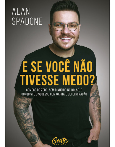 E Se Você Não Tivesse Medo?: Comece Do Zero, Sem Dinheiro