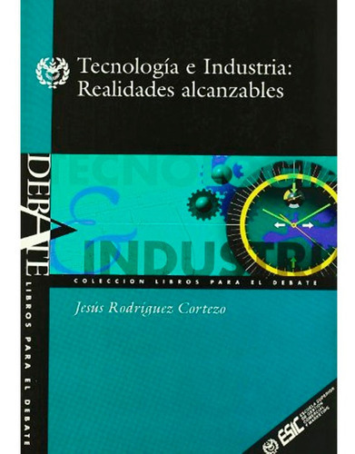 Tecnologia E Industria Realidades   Alcanzables Jesus  Rodrigues Cortezo, de Jesus  Rodrigues Cortezo. Editorial Esic4, tapa blanda, edición 1 en español, 2000