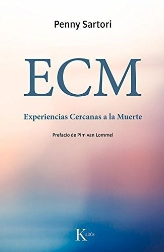 ECM. Experiencias cercanas a la muerte, de Penny Sartori. Editorial Kairós en español