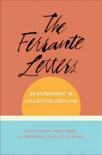 The Ferrante Letters : An Experiment In Collective Criticism, De Sarah Chihaya. Editorial Columbia University Press, Tapa Dura En Inglés