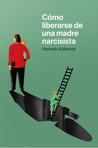 Libro Como Liberarse De Una Madre Narcisista - Alderete, ...