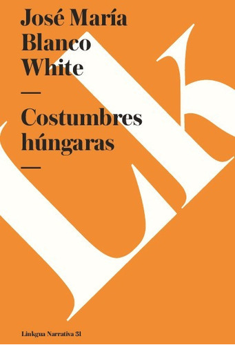 Costumbres Húngaras, De José María Blanco White. Editorial Linkgua Red Ediciones En Español