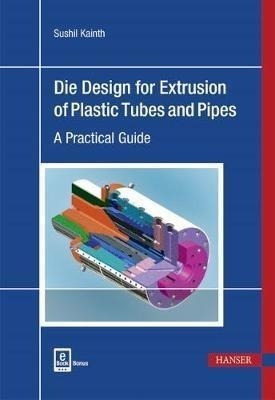 Die Design For Extrusion Of Plastic Tubes And Pipes - Sus...