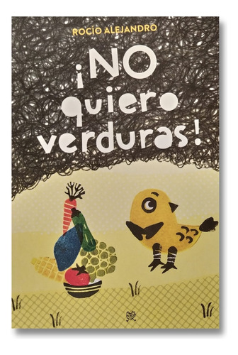 ¡ No Quiero Verduras! - Rocío Alejandro- Lecturita Ediciones