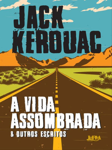A Vida Assombrada & Outros Escritos, De Kerouac, Jack. Editora L±, Capa Mole Em Português