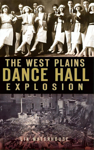 The West Plains Dance Hall Explosion, De Waterhouse, Lin. Editorial History Pr, Tapa Dura En Inglés