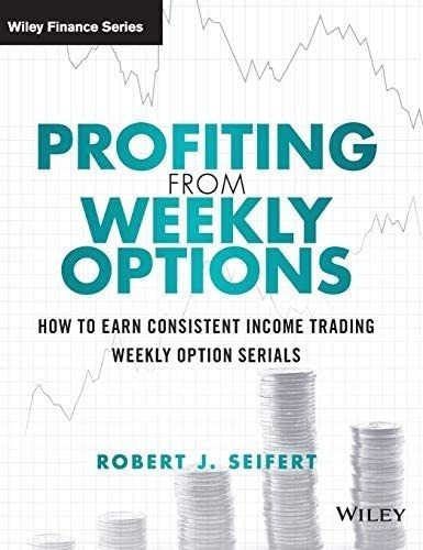 Profiting From Weekly Options: How To Earn Consistent I&-.