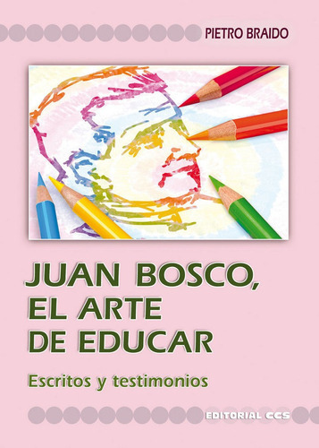 Juan Bosco, El Arte De Educar, De Braido, Pietro. Editorial Editorial Ccs, Tapa Blanda En Español