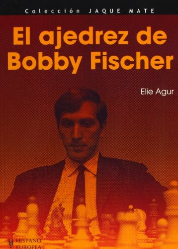 Ajedrez De Bobby Fischer, El, de Elie Agur. Editorial HISPANO EUROPEA, tapa blanda en español