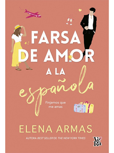 Farsa de amor a la española: Finjamos que me amas, de Elena Armas., vol. 0.0. Editorial Vera, tapa blanda, edición 1.0 en español, 2022