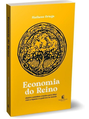 Economia Do Reino: Quatro Caminhos Cristãos Para Lidar Com A Riqueza E A Pobreza No Mundo, De Ortega, Matheus. Editora Thomas Nelson Brasil, Capa Mole Em Português