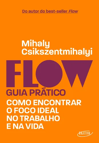 comprar Flow – Guia prático: Como encontrar o foco ideal no trabalho e na vida, de Csikszentmihalyi, Mihaly. Editorial Objetiva, capa mole em português, 2022