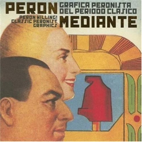 Peron Mediante-graafica Peronista Del Periodo Clasico