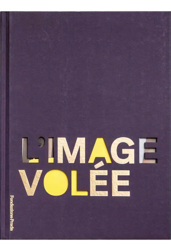 L'image Volee - Curated By Thomas Demand, De Thomas Demand. Editorial Fondazione Prada, Tapa Dura En Inglés