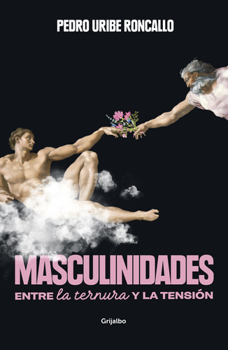 Masculinidades, De Pedro Uribe., Vol. 1.0. Editorial Grijalbo, Tapa Blanda, Edición 1 En Español, 2023