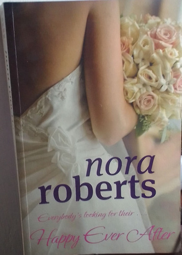 Nora Roberts. Happy Ever After