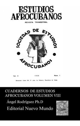 Cuadernos De Estudios Afrocubanos Vol Viii: Revista De Estud