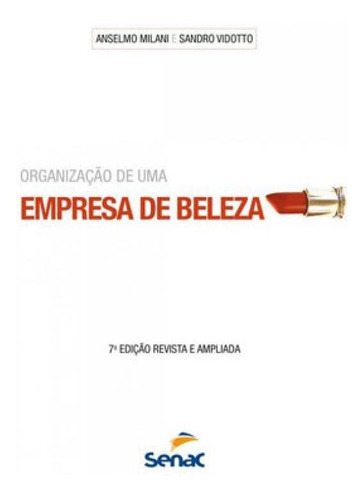 Organização De Uma Empresa De Beleza, De Milani, Anselmo. Editora Senac - Sp, Capa Mole, Edição 7ª Edição - 2018 Em Português