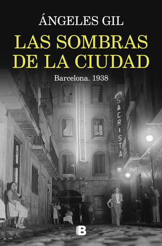 Las sombras de la ciudad. Barcelona, 1938, de ANGELS GIL. Editorial B, tapa blanda en español