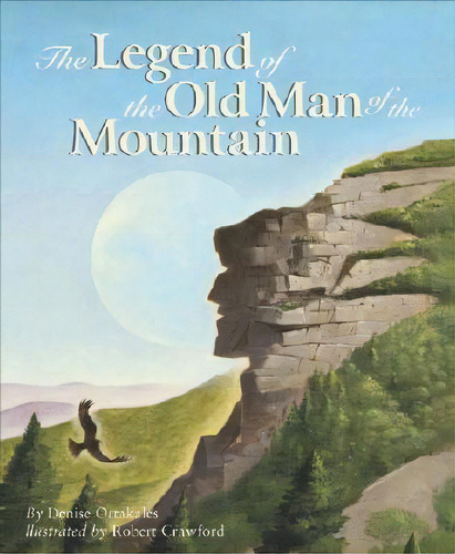 Legend Of The Old Man Of The Mountain, De Denise Ortakales. Editorial Sleeping Bear Press U S, Tapa Dura En Inglés