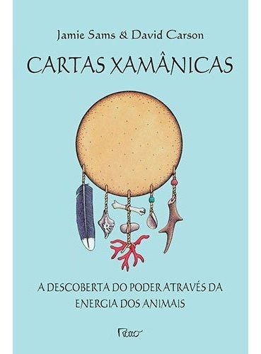 Cartas Xamânicas A Descoberta Do Poder Através Da Energia Do