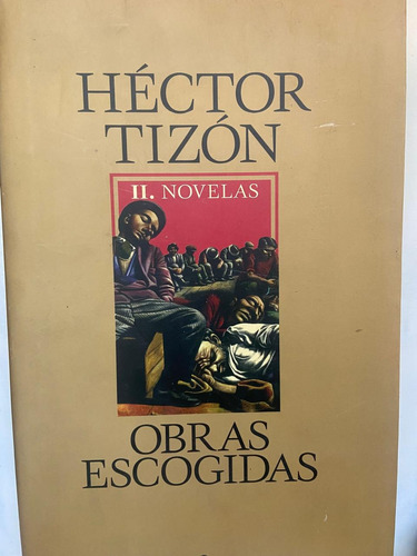 Héctor Tizón Obras Escogidas Ii Novelas Tapa Dura 