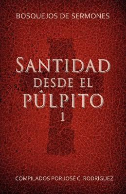 Libro Santidad Desde El Pulpito, Numero 1 - Jose C Rodrig...