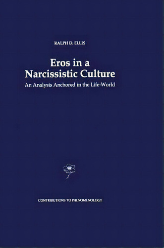 Eros In A Narcissistic Culture, De Ralph D. Ellis. Editorial Springer, Tapa Dura En Inglés