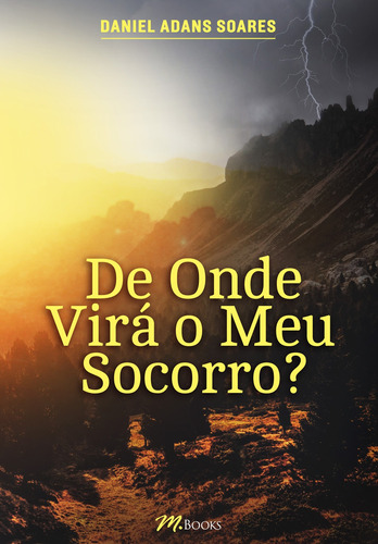 De Onde Virá o Meu Socorro?: Nossa vida tem sido sempre uma constante batalha, de Soares, Daniel Adans. M.Books do Brasil Editora Ltda, capa mole em português, 1899