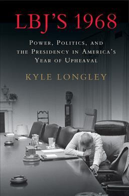 Libro Lbj's 1968 : Power, Politics, And The Presidency In...