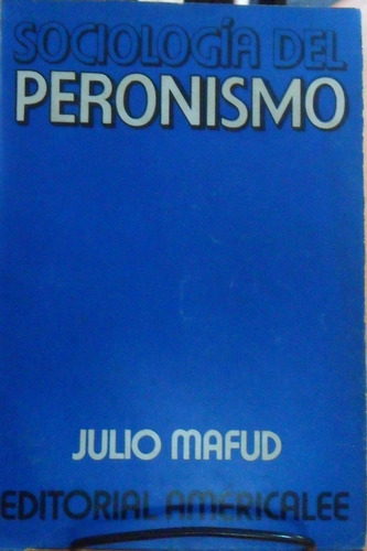 Julio Mafud. Sociología Del Peronismo