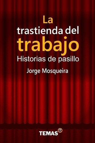 La Trastienda Del Trabajo - Mosqueira, Jorge B, De Mosqueira Jorge B. Editorial Temas En Español