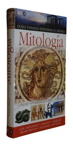 Mitología. Guías Viusales El Ateneo / Dk. Philip Wilkinson