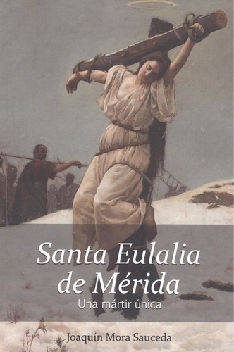 Libro Santa Eulalia De Merida, Una Martir Única - Mora Sauc