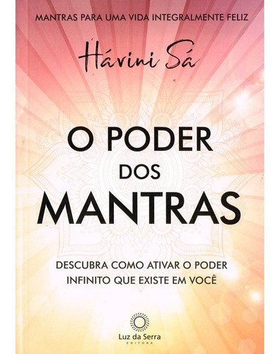 O Poder Dos Mantras: Descubra como ativar o poder Infinito que existe em você, de Sá, Hávini. Luz da Serra Editora Ltda., capa mole em português, 2020