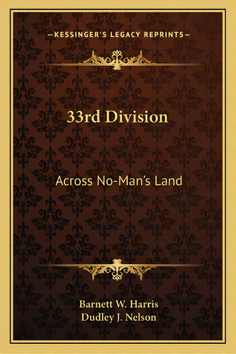 33rd Division: Across No-man's Land, De Harris, Barnett W.. Editorial Kessinger Pub Llc, Tapa Blanda En Inglés